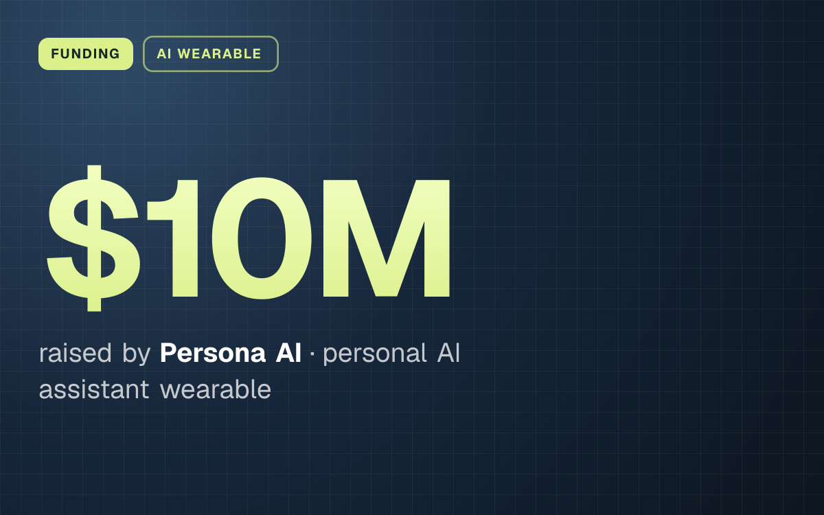 FUNDING. $10M raised by Persona AI, personal AI assistant wearable.