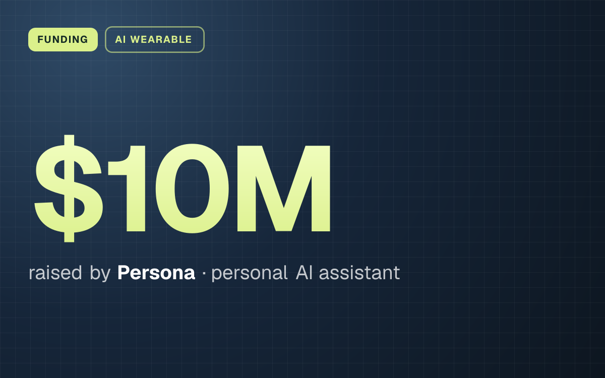 FUNDING. $10M raised by Persona, personal AI assistant.