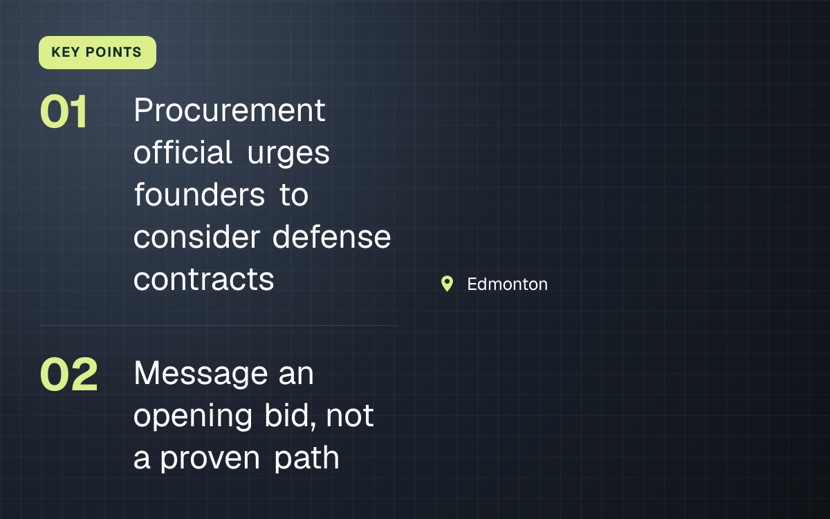 KEY POINTS. Procurement official urges founders to consider defense contracts; Message an opening bid, not a proven path. Edmonton.