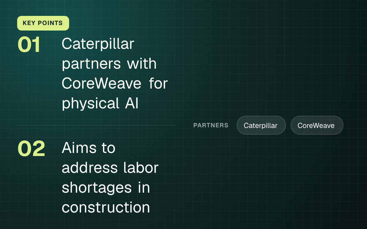 KEY POINTS. Caterpillar partners with CoreWeave for physical AI; Aims to address labor shortages in construction. partners: Caterpillar, CoreWeave.