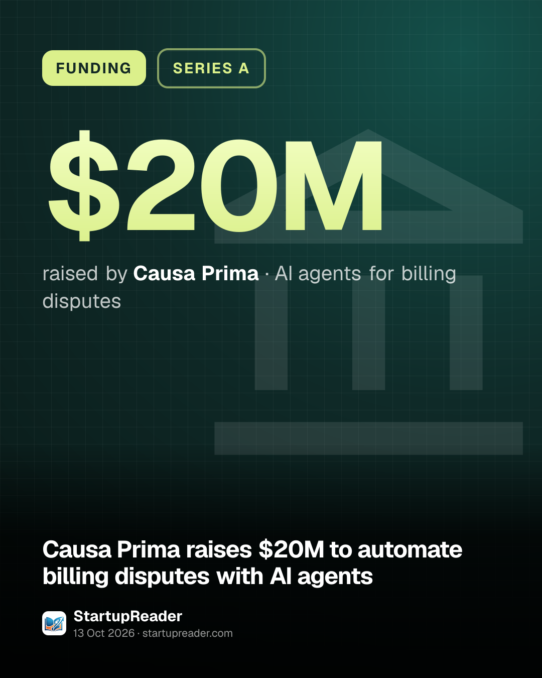 FUNDING. $20M raised by Causa Prima, AI agents for billing disputes.