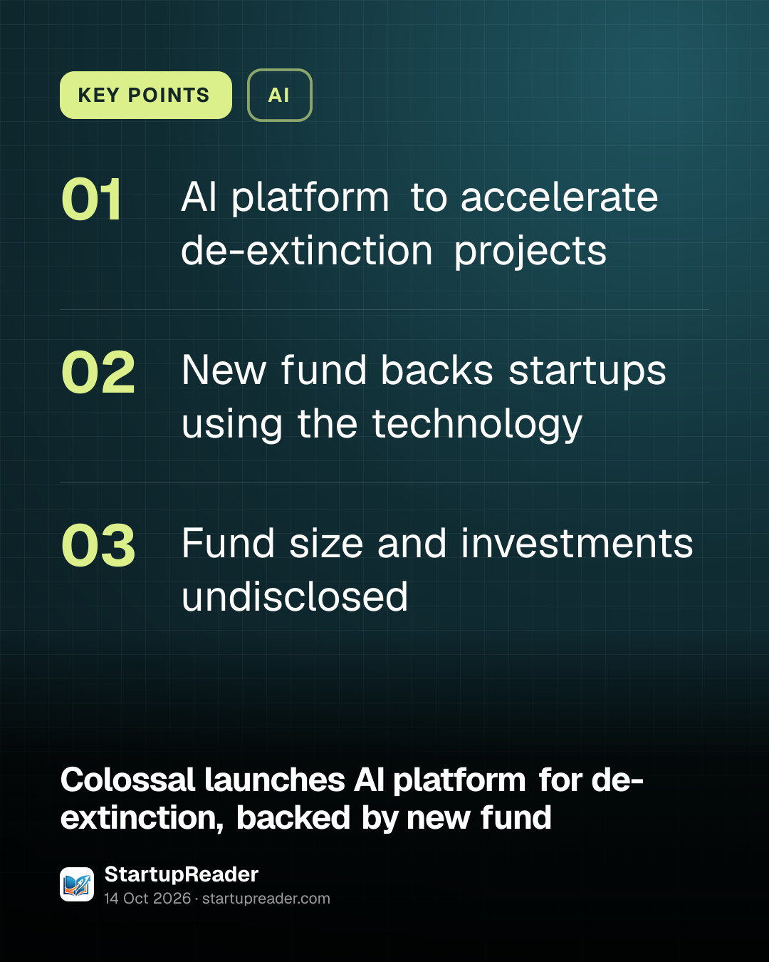 KEY POINTS. AI platform to accelerate de-extinction projects; New fund backs startups using the technology; Fund size and investments undisclosed.