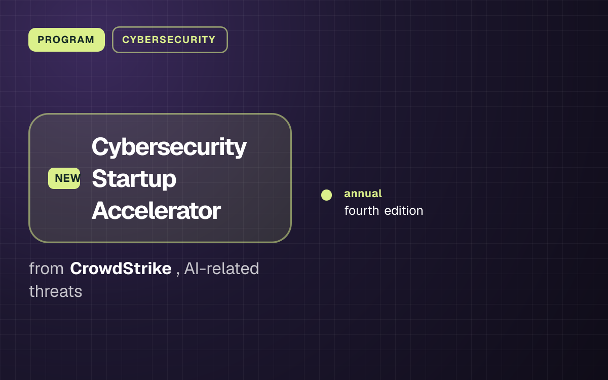 PROGRAM. Cybersecurity Startup Accelerator from CrowdStrike, AI-related threats. annual: fourth edition.