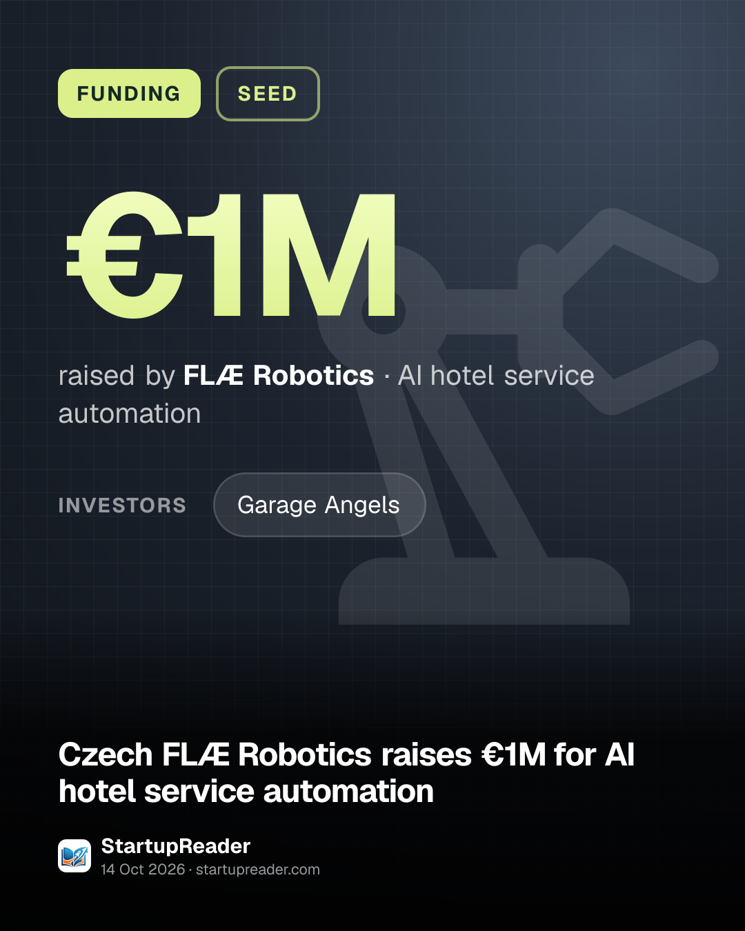 FUNDING. €1M raised by FLÆ Robotics, AI hotel service automation. investors: Garage Angels.