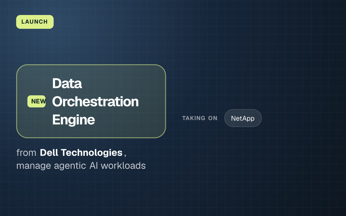 LAUNCH. Data Orchestration Engine from Dell Technologies, manage agentic AI workloads. taking on: NetApp.