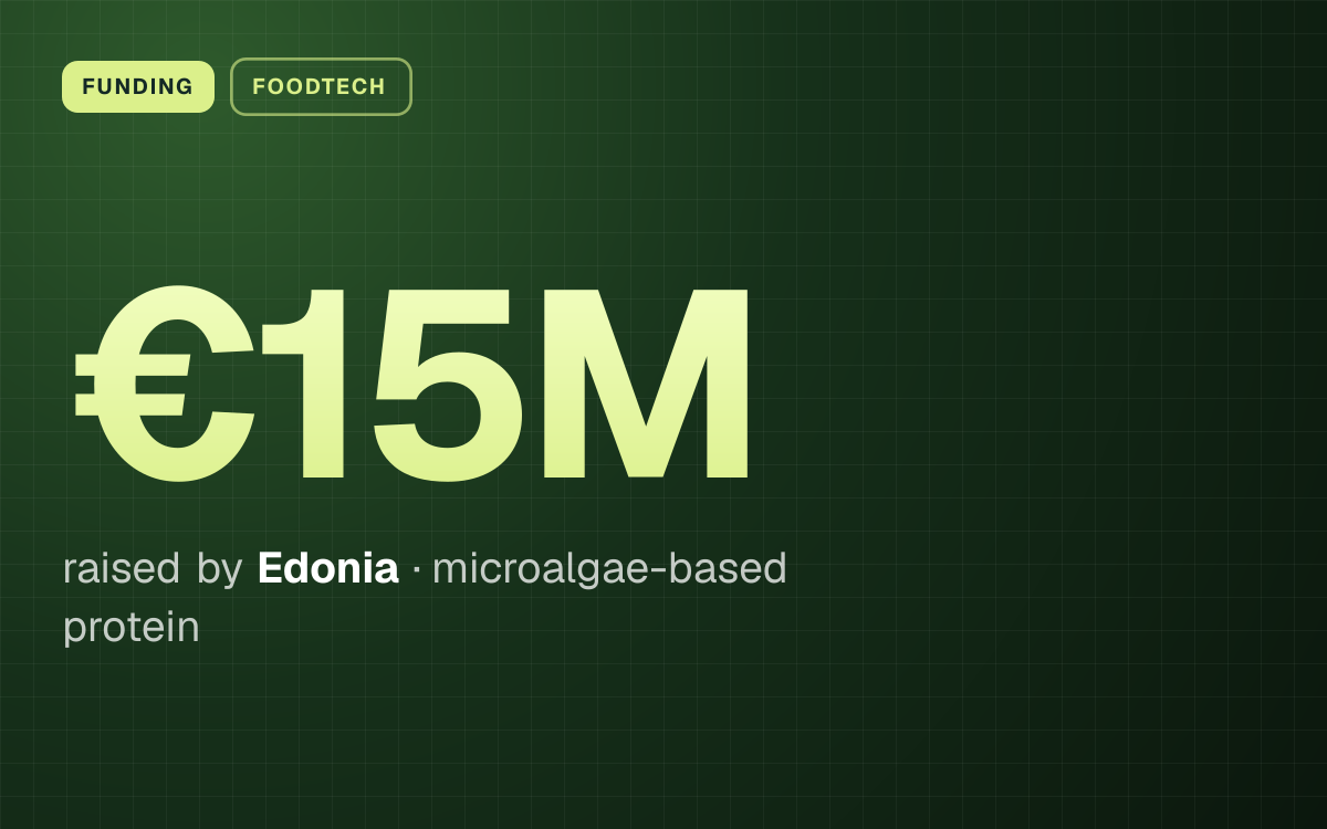 FUNDING. €15M raised by Edonia, microalgae-based protein.