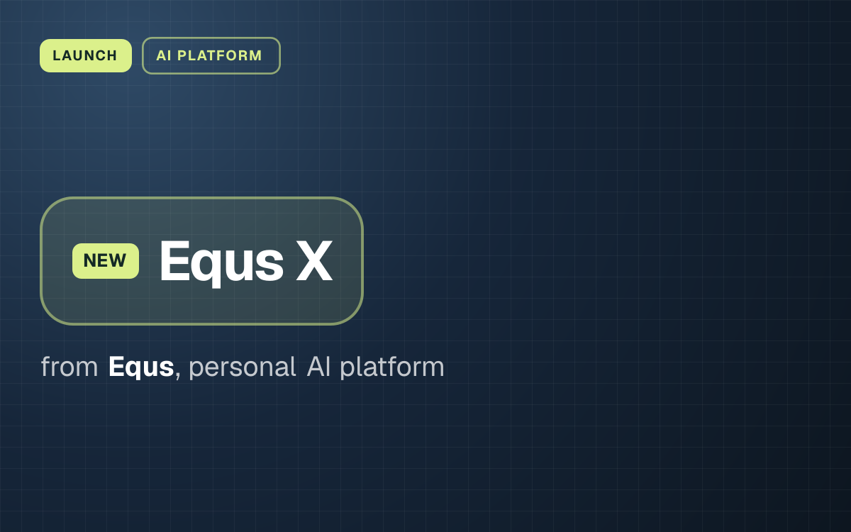 LAUNCH. Equs X from Equs, personal AI platform.