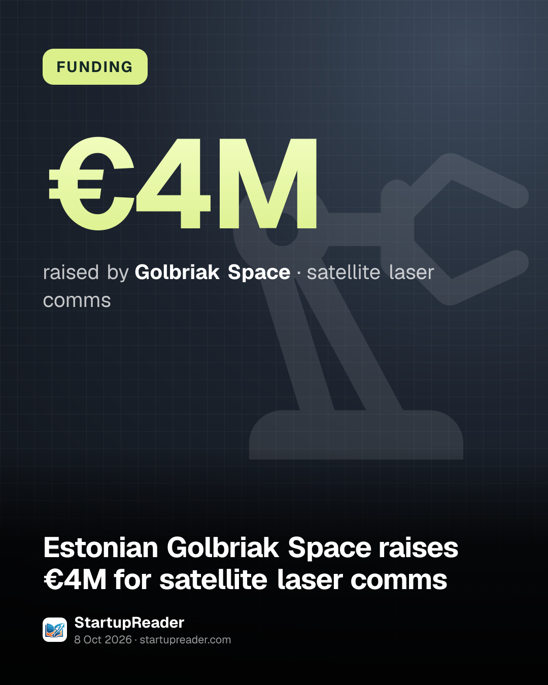 FUNDING. €4M raised by Golbriak Space, satellite laser comms.