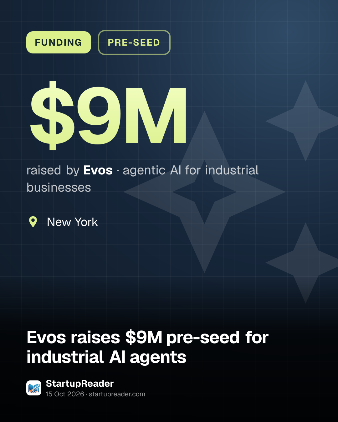 FUNDING. $9M raised by Evos, agentic AI for industrial businesses. New York.