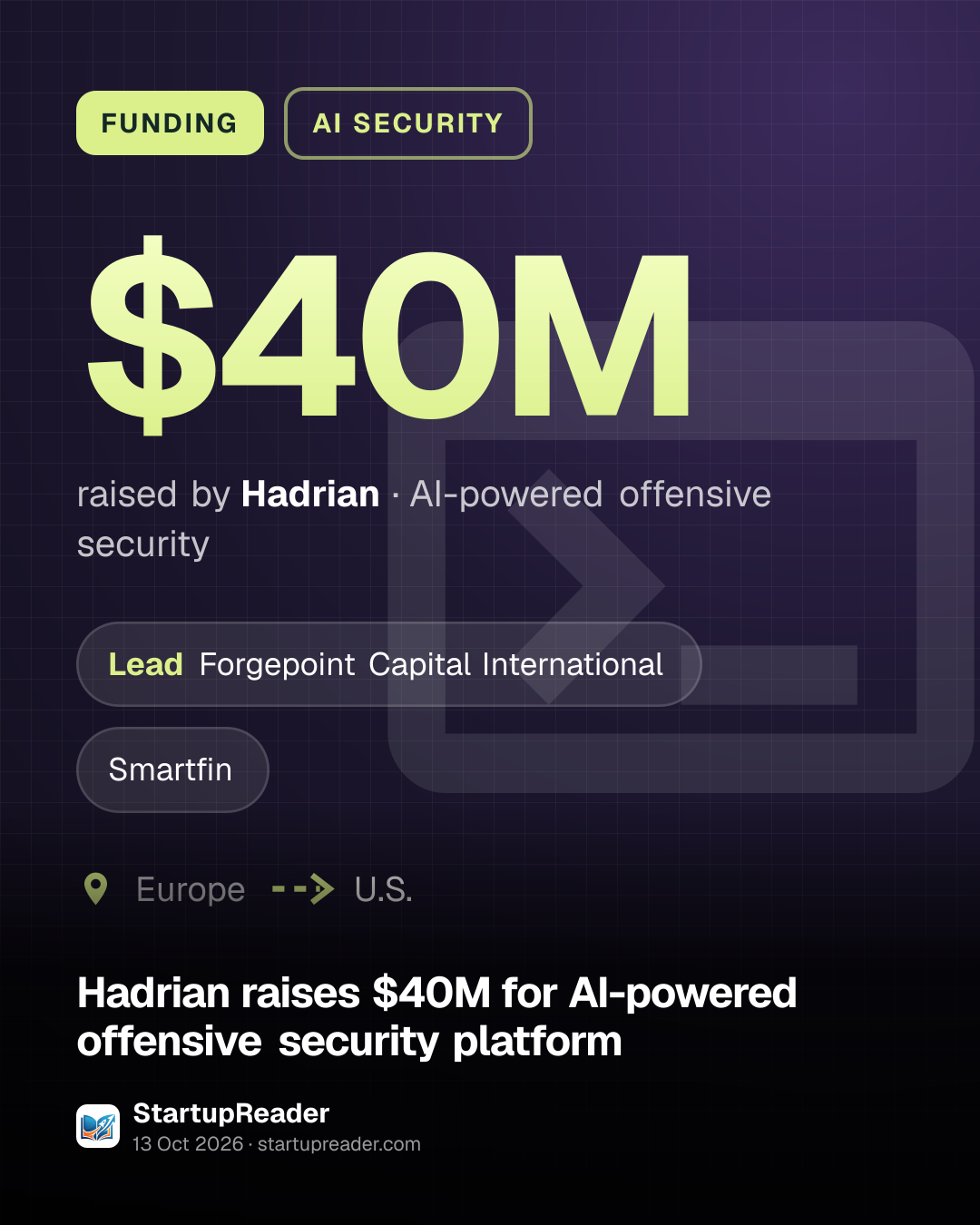 FUNDING. $40M raised by Hadrian, AI-powered offensive security. led by Forgepoint Capital International, Smartfin. Europe to U.S..
