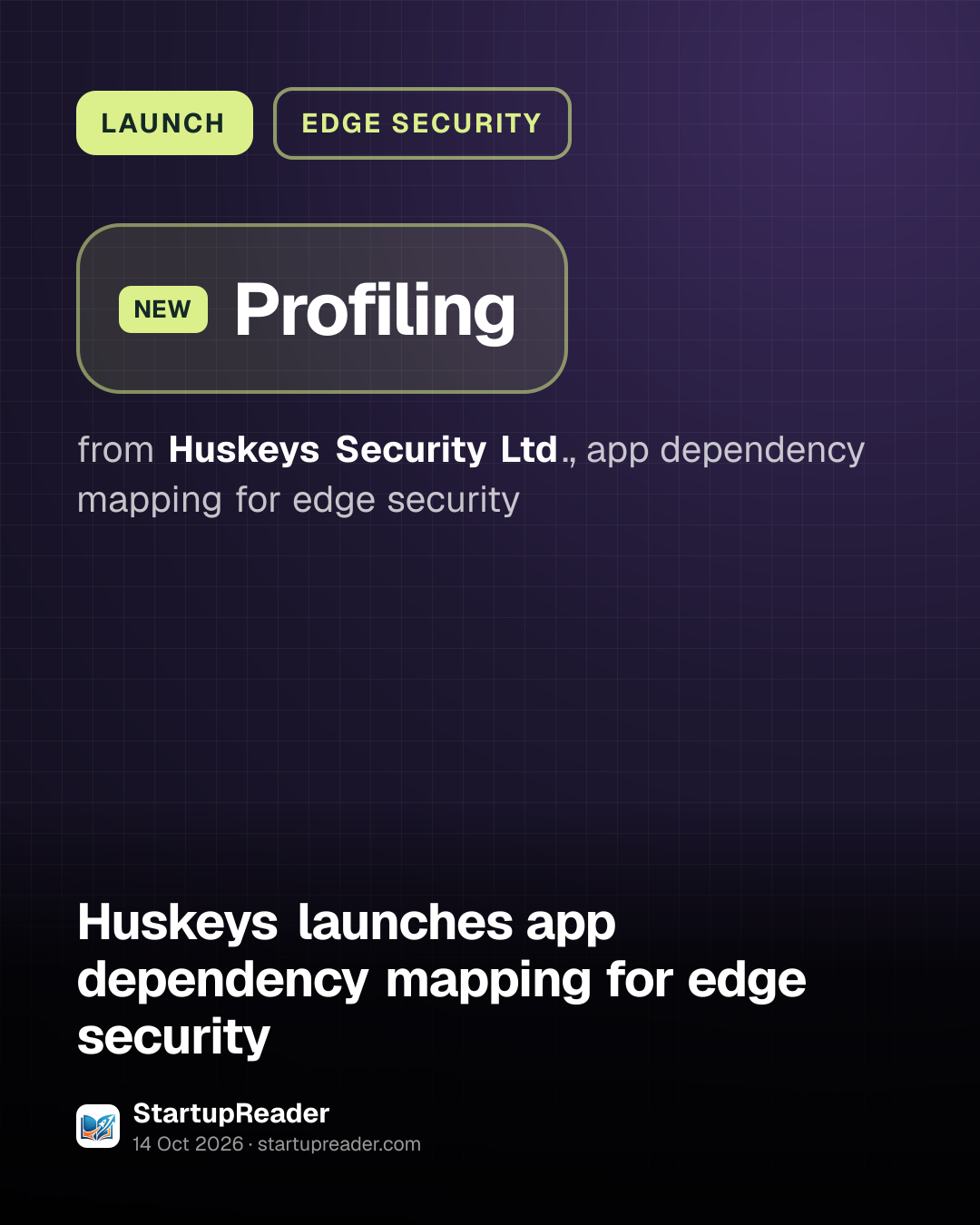 LAUNCH. Profiling from Huskeys Security Ltd., app dependency mapping for edge security.