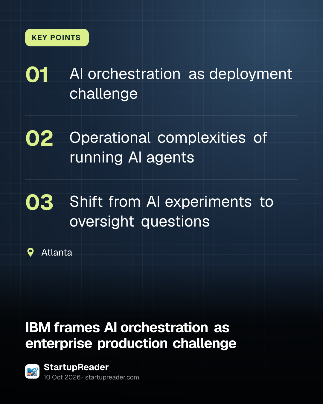 KEY POINTS. AI orchestration as deployment challenge; Operational complexities of running AI agents; Shift from AI experiments to oversight questions. Atlanta.