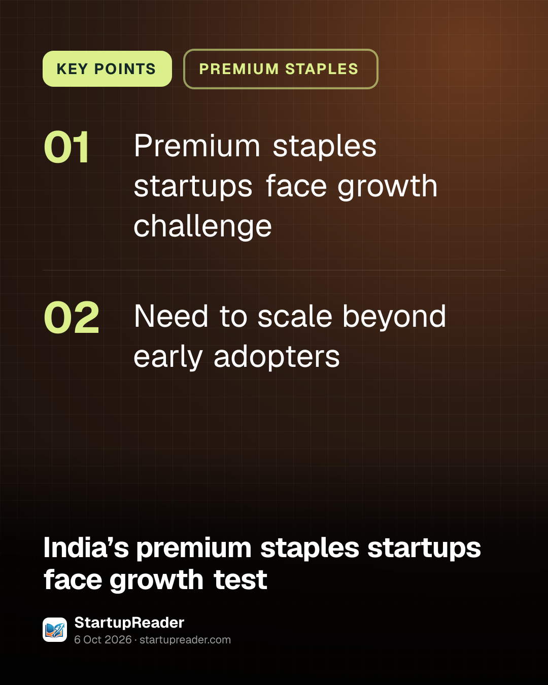 KEY POINTS. Premium staples startups face growth challenge; Need to scale beyond early adopters.