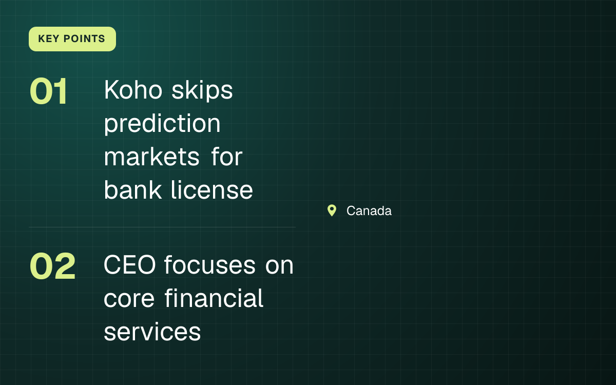 KEY POINTS. Koho skips prediction markets for bank license; CEO focuses on core financial services. Canada.