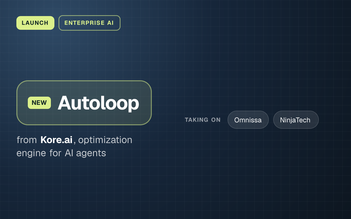LAUNCH. Autoloop from Kore.ai, optimization engine for AI agents. taking on: Omnissa, NinjaTech.