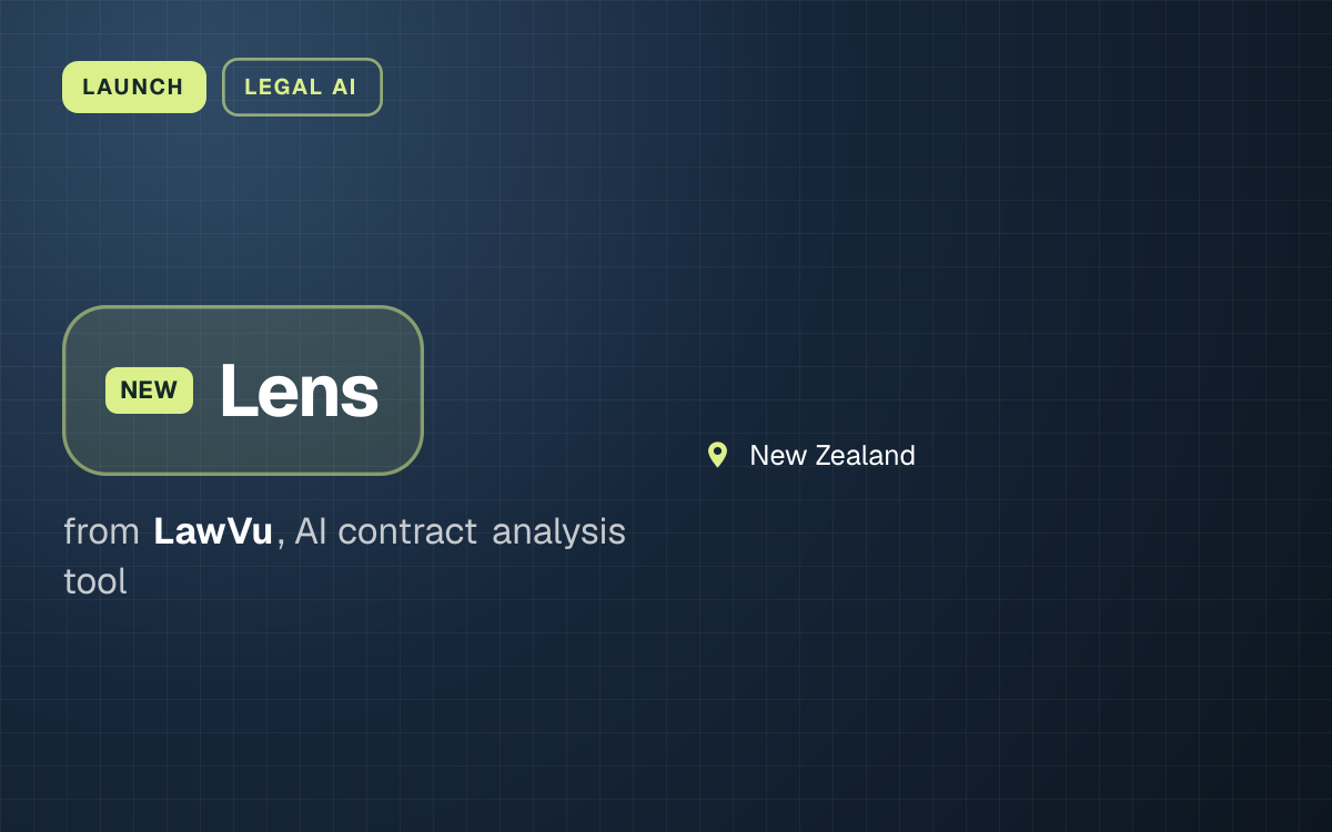 LAUNCH. Lens from LawVu, AI contract analysis tool. New Zealand.