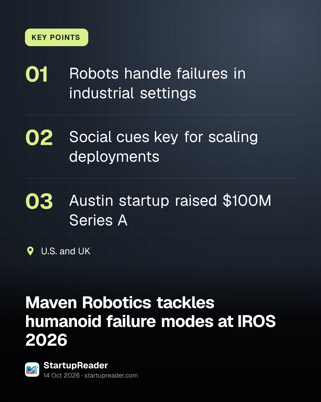 KEY POINTS. Robots handle failures in industrial settings; Social cues key for scaling deployments; Austin startup raised $100M Series A. U.S. and UK.