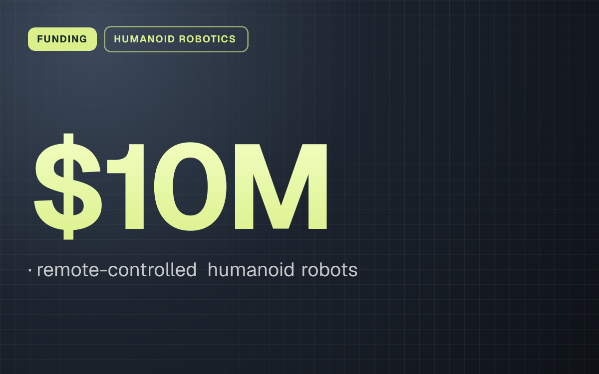 FUNDING. $10M, remote-controlled humanoid robots.