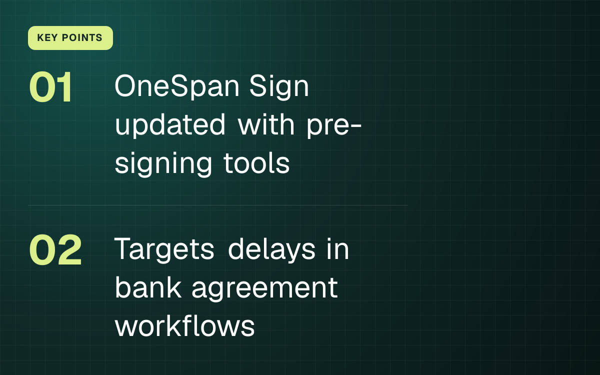 KEY POINTS. OneSpan Sign updated with pre-signing tools; Targets delays in bank agreement workflows.