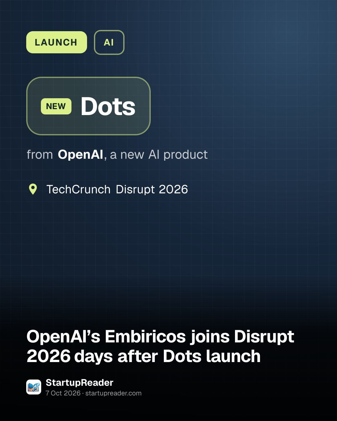 LAUNCH. Dots from OpenAI, a new AI product. TechCrunch Disrupt 2026.