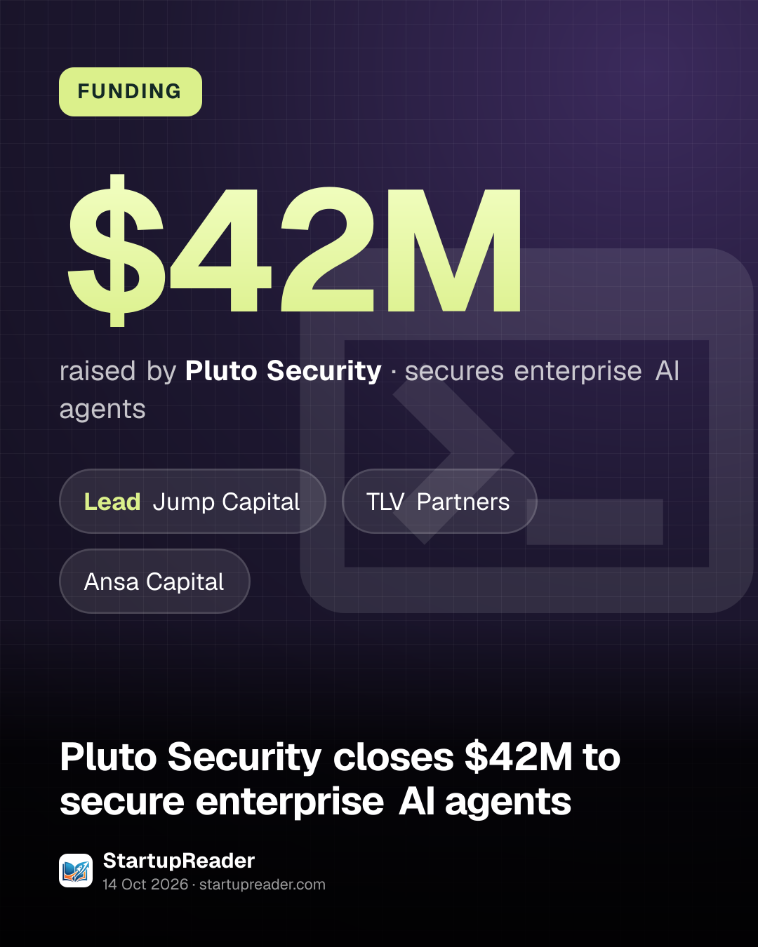 FUNDING. $42M raised by Pluto Security, secures enterprise AI agents. led by Jump Capital, TLV Partners, Ansa Capital.