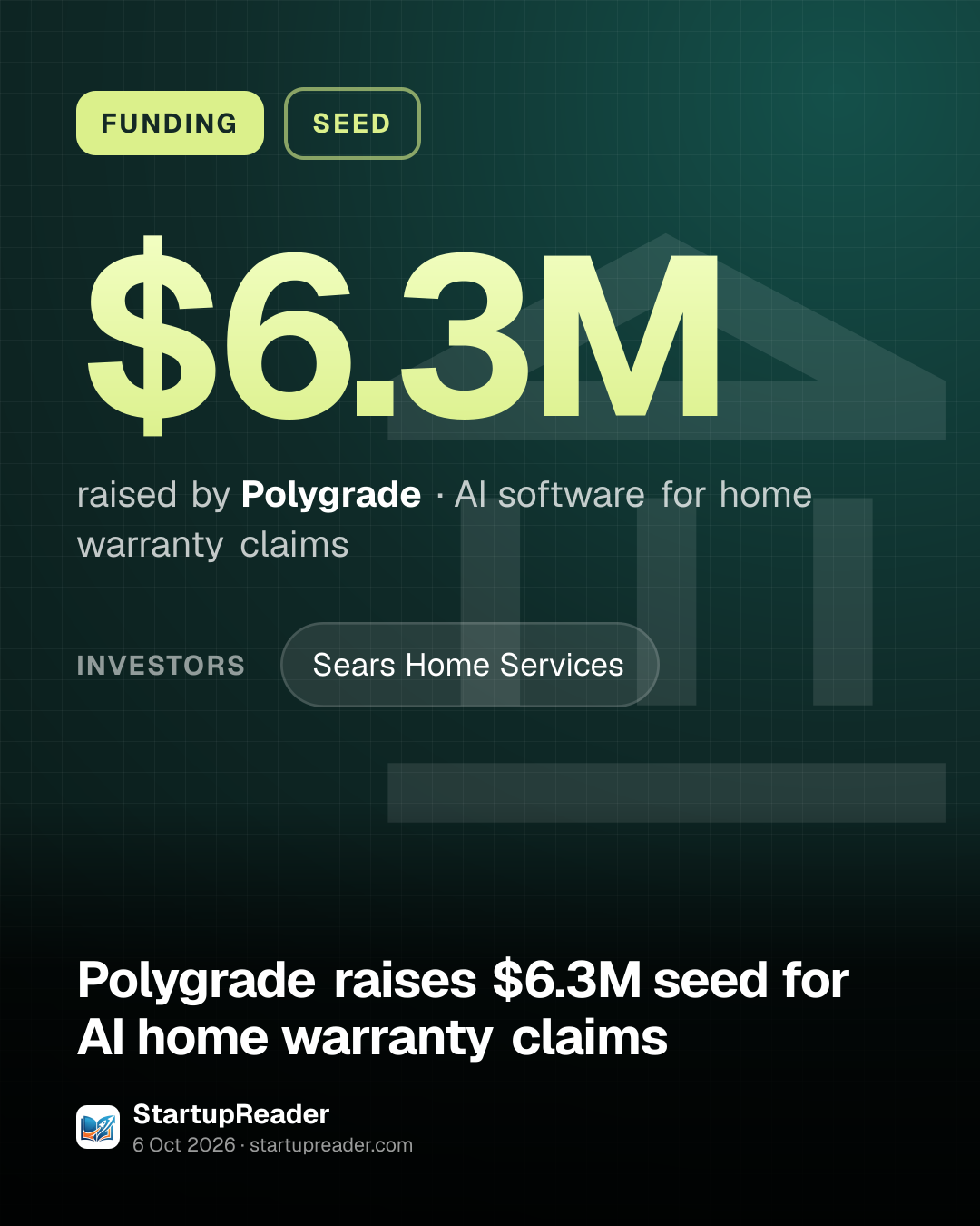 FUNDING. $6.3M raised by Polygrade, AI software for home warranty claims. investors: Sears Home Services.