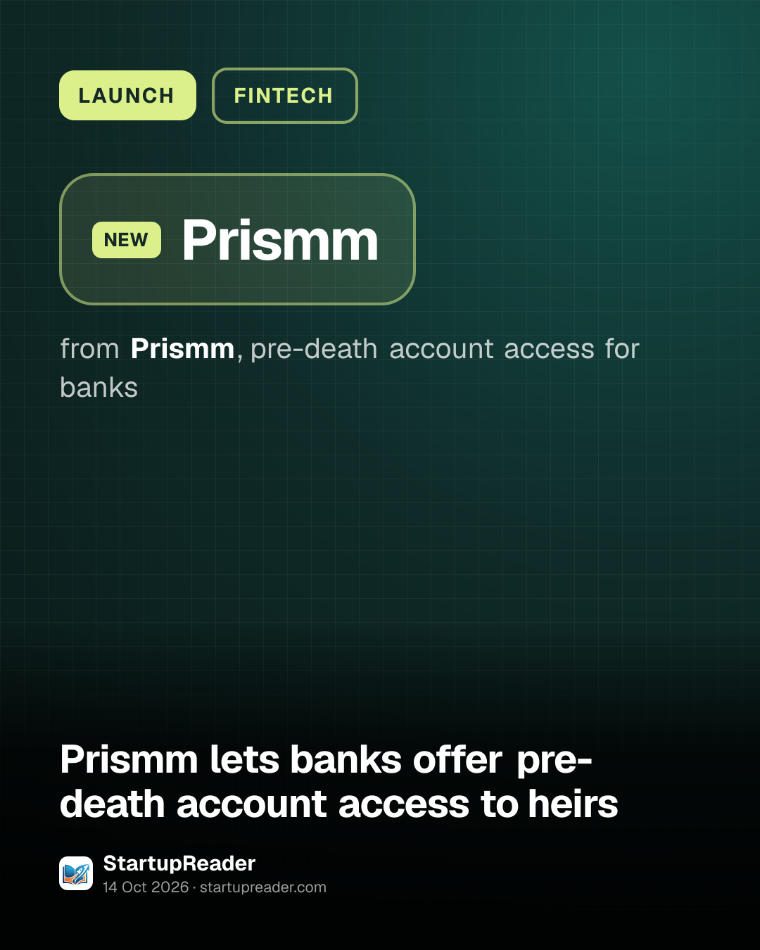 LAUNCH. Prismm from Prismm, pre-death account access for banks.