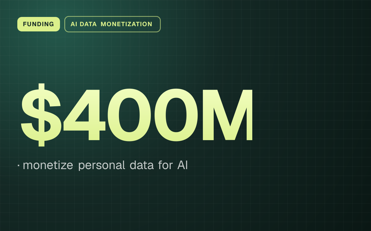 FUNDING. $400M, monetize personal data for AI.