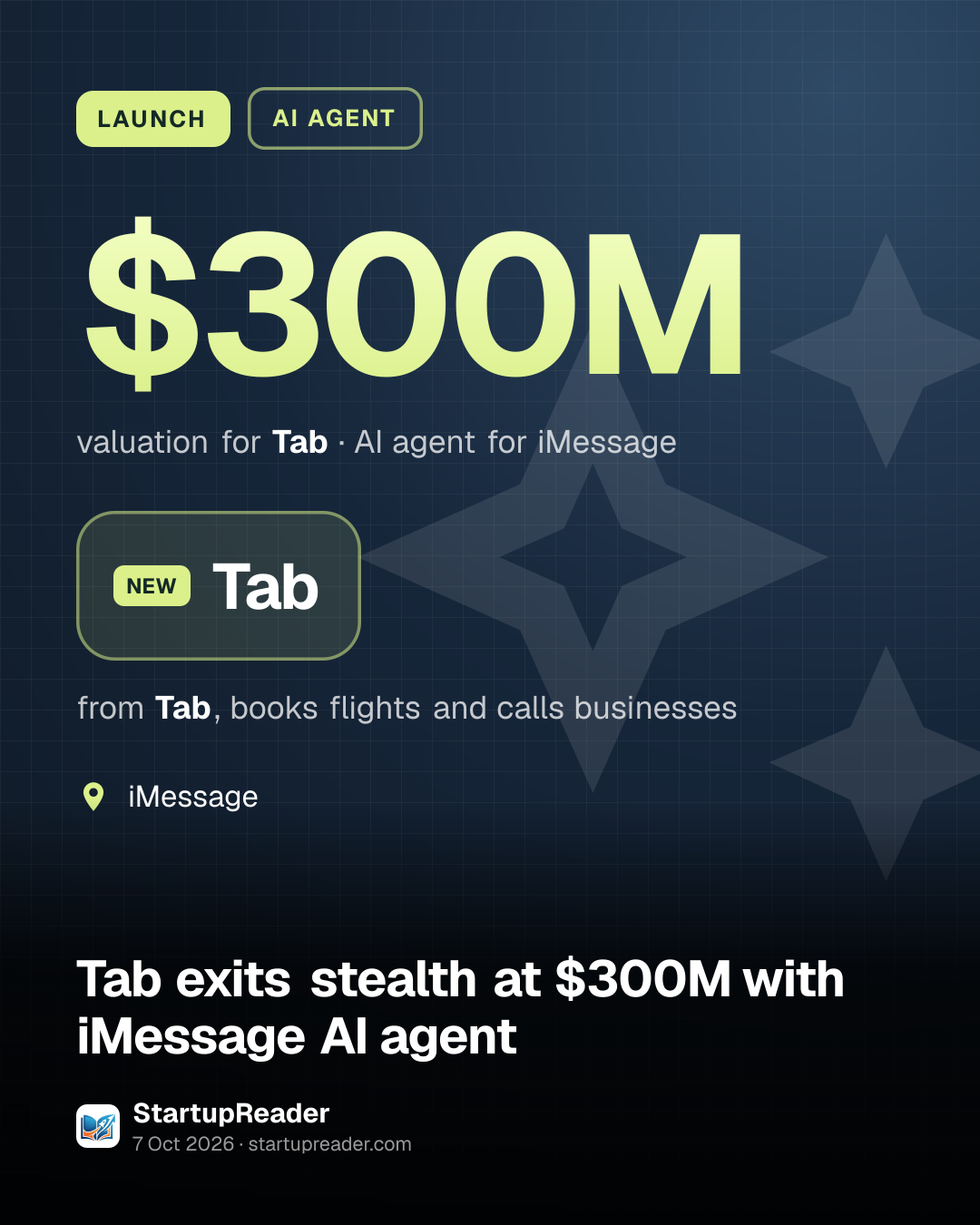 LAUNCH. $300M valuation for Tab, AI agent for iMessage. Tab from Tab, books flights and calls businesses. iMessage.