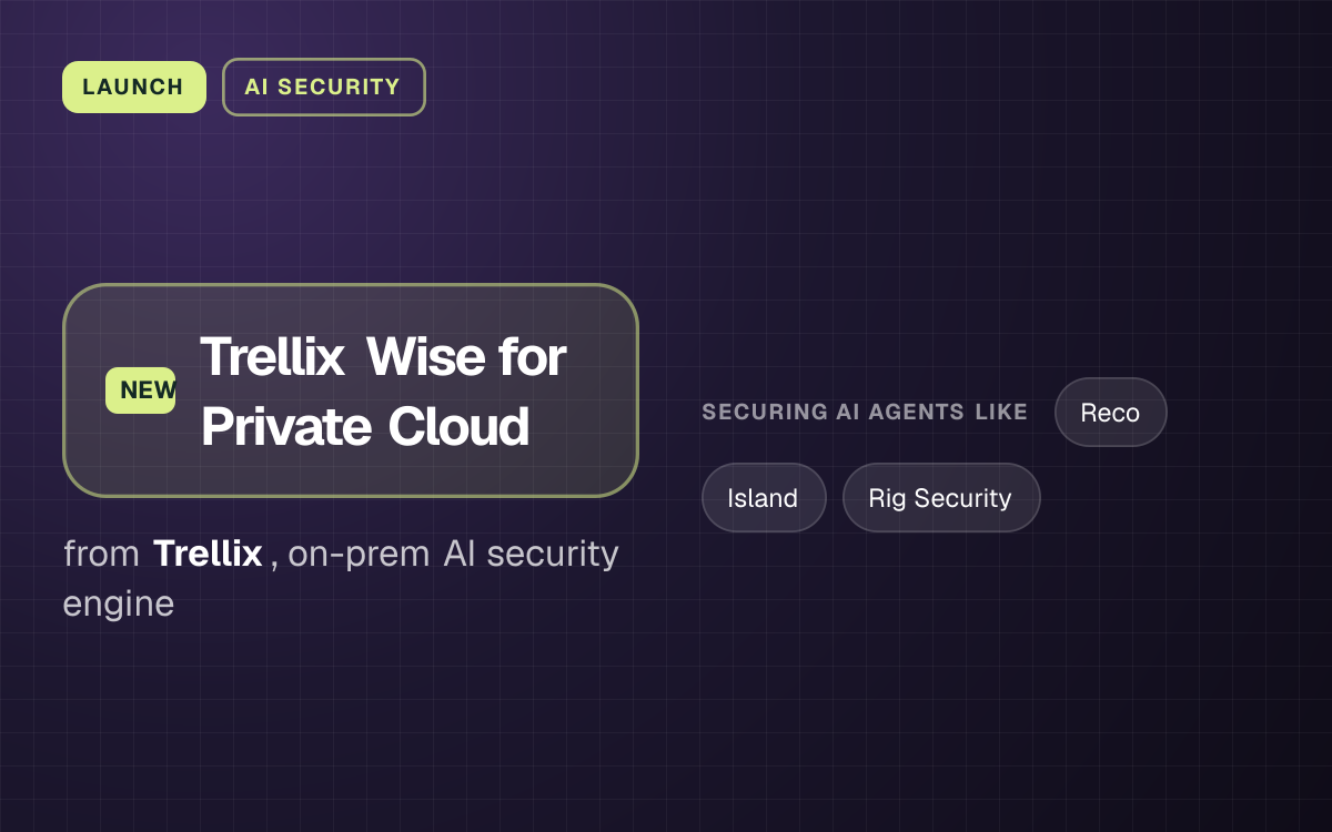 LAUNCH. Trellix Wise for Private Cloud from Trellix, on-prem AI security engine. securing ai agents like: Reco, Island, Rig Security.