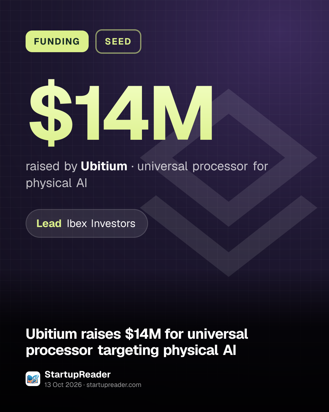 FUNDING. $14M raised by Ubitium, universal processor for physical AI. led by Ibex Investors.