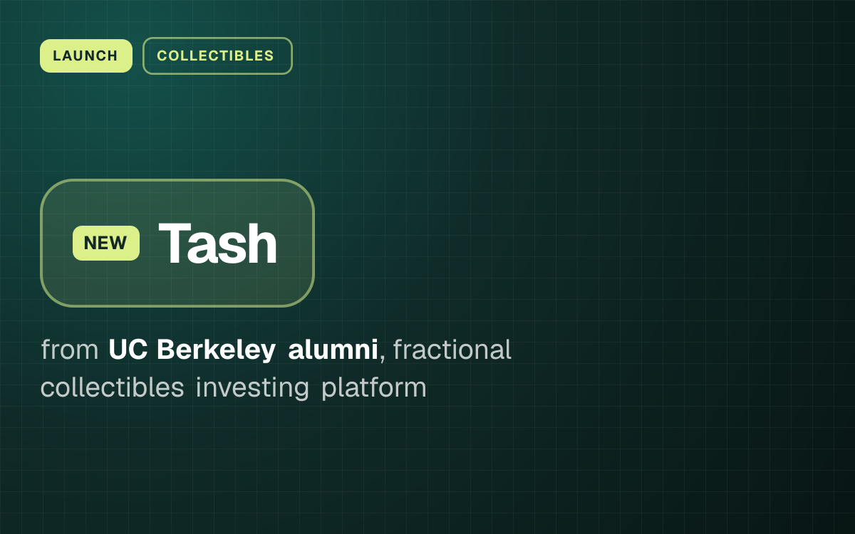 LAUNCH. Tash from UC Berkeley alumni, fractional collectibles investing platform.