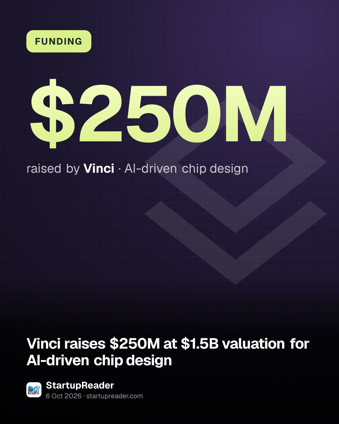 FUNDING. $250M raised by Vinci, AI-driven chip design.